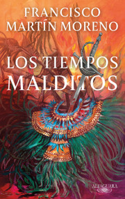 Los tiempos malditos / Evil Times (Spanish Edition) by Francisco Martín Moreno, 9786073863551