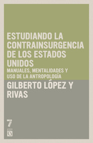 Estudiando la contrainsurgencia de Estados Unidos (Manuales, mentalidades y uso de la antropología) (Spanish Edition) by Gilberto López y Rivas, 9781925019049