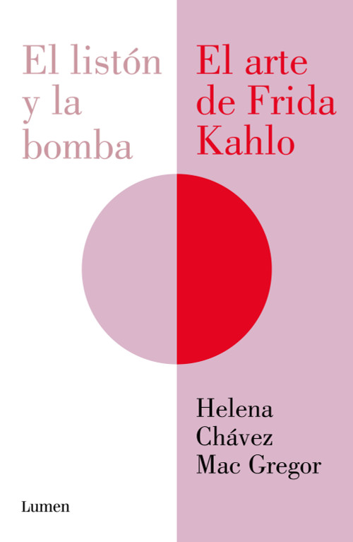 El listón y la bomba. El arte de Frida Kahlo / The Ribbon and the Bomb: Frida Kahlo's Art (Spanish Edition) by Helena Chávez Mac Gregor, 9786073863865
