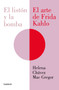 El listón y la bomba. El arte de Frida Kahlo / The Ribbon and the Bomb: Frida Kahlo's Art (Spanish Edition) by Helena Chávez Mac Gregor, 9786073863865