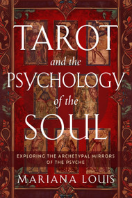 Tarot and the Psychology of the Soul (Exploring the Archetypal Mirrors of the Psyche) by Mariana Louis, 9781578638987