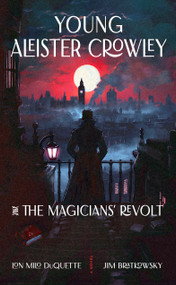 Young Aleister Crowley and the Magicians' Revolt (A Novel) by Lon Milo DuQuette, Jim Bratkowsky, 9781578639151