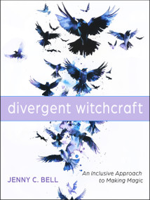 Divergent Witchcraft (An Inclusive Approach to Making Magic) by Jenny C. Bell, 9781578639168