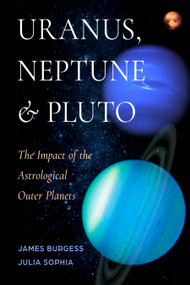 Uranus, Neptune, and Pluto (The Impact of the Astrological Outer Planets) by James Burgess, Julia Sophia, 9781578639182