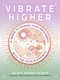 Vibrate Higher (A Guide to Raising Your Frequency with the Four Elements) by Julieta Suárez Valente, 9781590035818