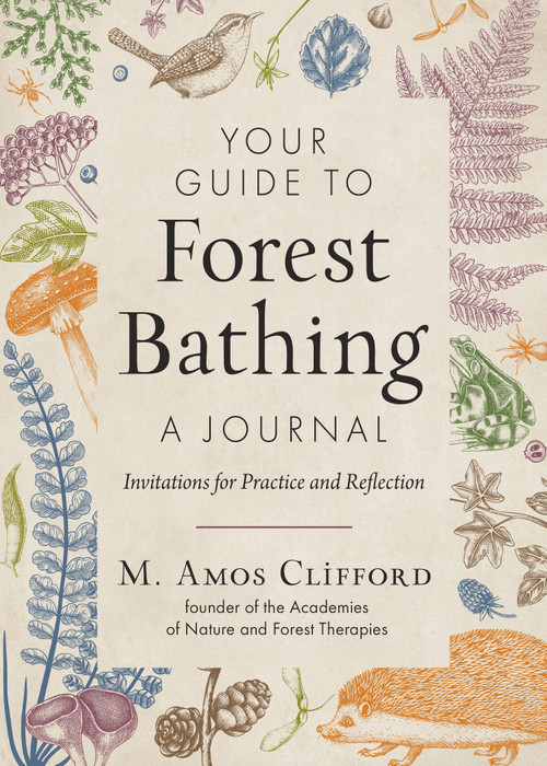Your Guide to Forest Bathing-A Journal (Invitations for Practice and Reflection) by M. Amos Clifford, 9781590035931