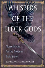 Whispers of the Elder Gods (Norse Myths for the Modern Practitioner) by Jennie Appel, Dirk Grosser, 9781950253753