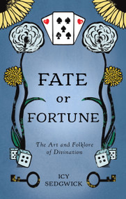 Fate or Fortune (The Art and Folklore of Divination) by Icy Sedgwick, 9781968185015