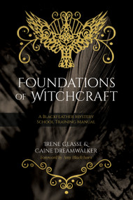 Foundations of Witchcraft (A Blackfeather Mystery School Training Manual) by Irene Glasse, Caine Dreamwalker, Amy Blackthorn, 9781968185039