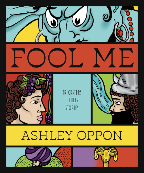 Fool Me: Tricksters and Their Stories by Ashley Oppon, 9781968185138
