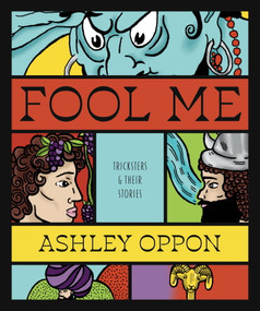 Fool Me: Tricksters and Their Stories by Ashley Oppon, 9781968185138