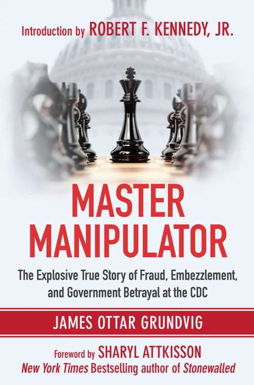 Master Manipulator (The Explosive True Story of Fraud, Embezzlement, and Government Betrayal at the CDC) - 9781510786400 by James Ottar Grundvig, Sharyl Attkisson, Robert F. Kennedy Jr., 9781510786400