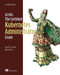 Acing the Certified Kubernetes Administrator Exam, Second Edition by Chad Crowell, Rafael Brito, 9781633435308