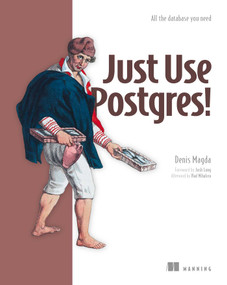 Just Use Postgres! (All the database you need) by Denis Magda, 9781633435698