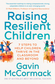 Raising Resilient Children (7 steps to help children thrive in the classroom and beyond) by Gavin McCormack, 9781761429804