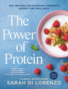 The Power of Protein (150+ recipes for everyday strength, energy and wellness) by Sarah Di Lorenzo, Matt Shirvington, 9781761635922