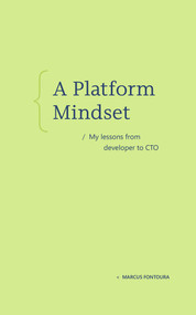 A Platform Mindset (My lessons from developer to CTO) - 9798999755018 by Marcus Fontoura, 9798999755018