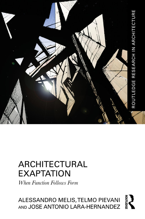 Architectural Exaptation (When Function Follows Form) by Alessandro Melis, Telmo Pievani, Jose Antonio Lara-Hernandez, 9781032388526