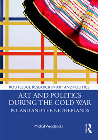 Art and Politics During the Cold War (Poland and the Netherlands) by Michał Wenderski, 9781032454115