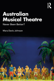 Australian Musical Theatre (Never Been Better?) by Mara Davis Johnson, 9781032965956