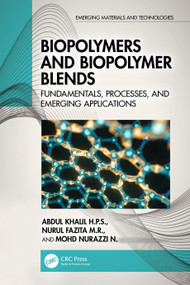 Biopolymers and Biopolymer Blends (Fundamentals, Processes, and Emerging Applications) by Abdul Khalil H.P.S., Nurul Fazita M. R., Mohd Nurazzi N., 9781032542652