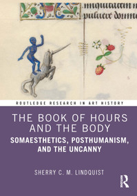 The Book of Hours and the Body (Somaesthetics, Posthumanism, and the Uncanny) by Sherry C. M. Lindquist, 9780367504540