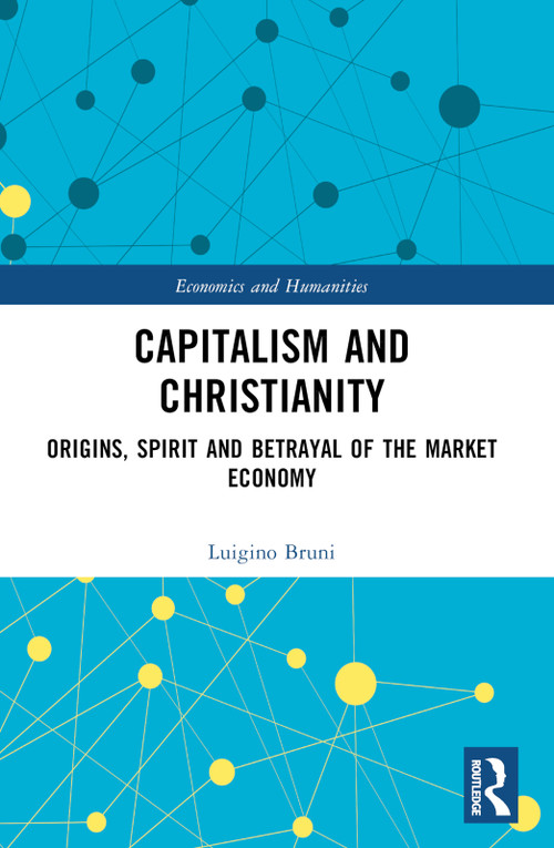 Capitalism and Christianity (Origins, Spirit and Betrayal of the Market Economy) by Luigino Bruni, 9781032524023