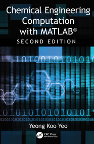 Chemical Engineering Computation with MATLAB® by Yeong Koo Yeo, 9780367547844
