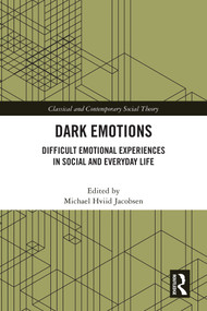 Dark Emotions (Difficult Emotional Experiences in Social and Everyday Life) by Michael Hviid Jacobsen, 9781032583761