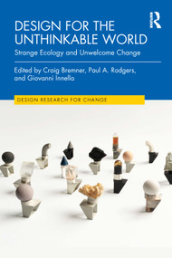 Design for the Unthinkable World (Strange Ecology and Unwelcome Change) by Craig Bremner, Paul A. Rodgers, Giovanni Innella, 9781032441443