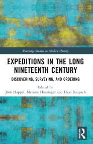 Expeditions in the Long Nineteenth Century (Discovering, Surveying, and Ordering) by Jörn Happel, Melanie Hussinger, Hajo Raupach, 9781032479385