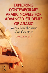 Exploring Contemporary Arabic Novels for Advanced Students of Arabic (Voices from the Arab Gulf Countries) by Jonas Elbousty, 9781032672991