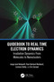 Guidebook to Real Time Electron Dynamics (Irradiation Dynamics From Molecules to Nanoclusters) by Jorge Kohanoff, Paul-Gerhard Reinhard, Lorenzo Stella, Eric Suraud, 9780367648220
