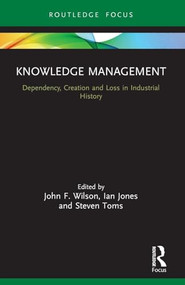 Knowledge Management (Dependency, Creation and Loss in Industrial History) - 9781032077277 by John F. Wilson, Ian Jones, Steven Toms