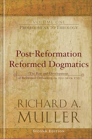 Post-Reformation Reformed Dogmatics (Prolegomena to Theology) by Richard A. Muller, 9780801026171