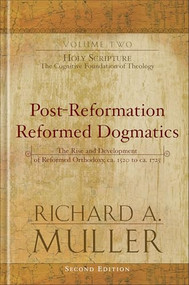Post-Reformation Reformed Dogmatics (Holy Scripture: The Cognitive Foundation of Theology) by Richard A. Muller, 9780801026164