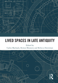 Lived Spaces in Late Antiquity by Carlos Machado, Rowan Munnery, Rebecca Sweetman, 9781032704357
