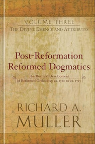 Post-Reformation Reformed Dogmatics (The Divine Essence and Attributes) by Richard A. Muller, 9780801022944