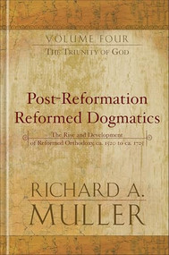 Post-Reformation Reformed Dogmatics (The Triunity of God) by Richard A. Muller, 9780801022951
