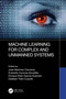 Machine Learning for Complex and Unmanned Systems by Jose Martinez-Carranza, Everardo Inzunza-Gonzalez, Enrique Efren Garcia-Guerrero, Esteban Tlelo-Cuautle, 9781032473307