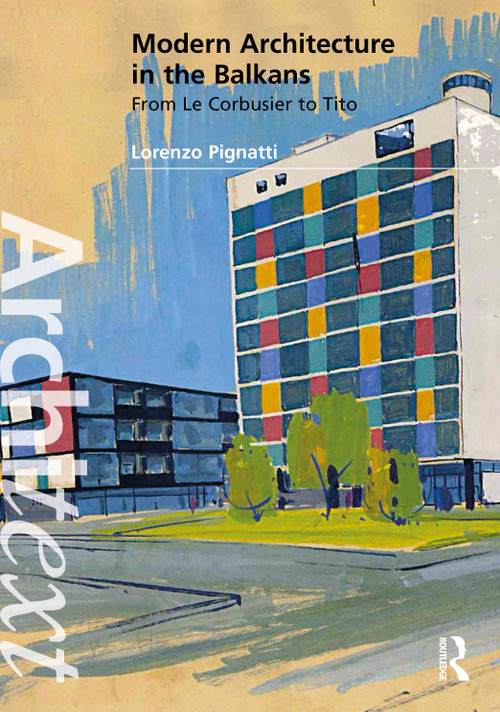 Modern Architecture in the Balkans (From Le Corbusier to Tito) by Lorenzo Pignatti, 9781041138839
