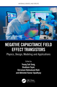 Negative Capacitance Field Effect Transistors (Physics, Design, Modeling and Applications) by Young Suh Song, Shubham Tayal, Shiromani Balmukund Rahi, Abhishek Kumar Upadhyay, 9781032446844