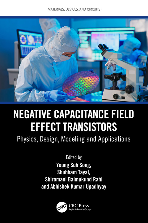 Negative Capacitance Field Effect Transistors (Physics, Design, Modeling and Applications) by Young Suh Song, Shubham Tayal, Shiromani Balmukund Rahi, Abhishek Kumar Upadhyay, 9781032446844