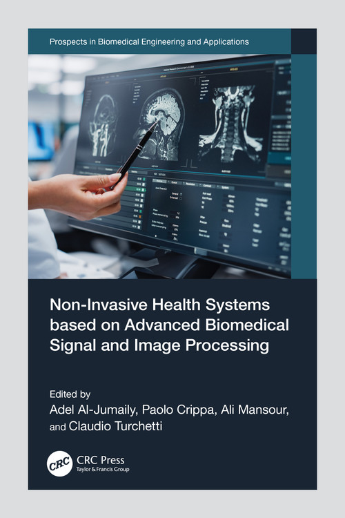 Non-Invasive Health Systems based on Advanced Biomedical Signal and Image Processing by Adel Al-Jumaily, Paolo Crippa, Ali Mansour, Claudio Turchetti, 9781032387697