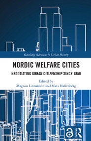 Nordic Welfare Cities (Negotiating Urban Citizenship since 1850) by Magnus Linnarsson, Mats Hallenberg, 9781032459134