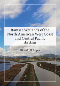 Ramsar Wetlands of the North American West Coast and Central Pacific (An Atlas) by Ricardo D. Lopez, 9780367494896