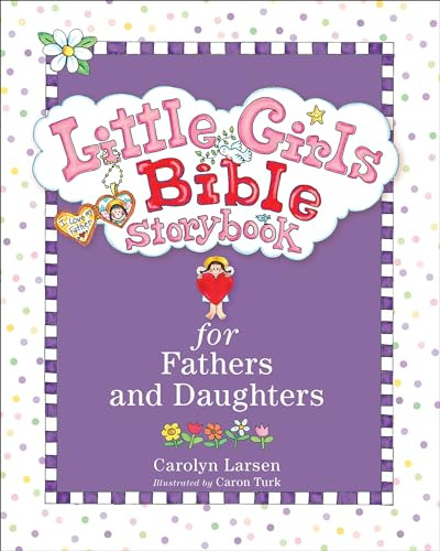 Little Girls Bible Storybook for Fathers and Daughters by Carolyn Larsen, Caron Turk, 9780801015496