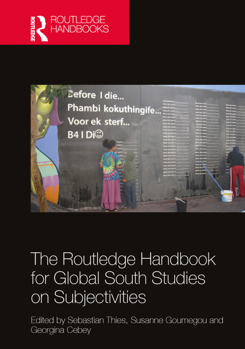 The Routledge Handbook for Global South Studies on Subjectivities by Sebastian Thies, Susanne Goumegou, Georgina Cebey, 9781032187167