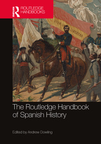 The Routledge Handbook of Spanish History by Andrew Dowling, 9781032111902
