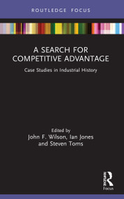 A Search for Competitive Advantage (Case Studies in Industrial History) - 9781032054599 by John F. Wilson, Ian Jones, Steven Toms, 9781032054599